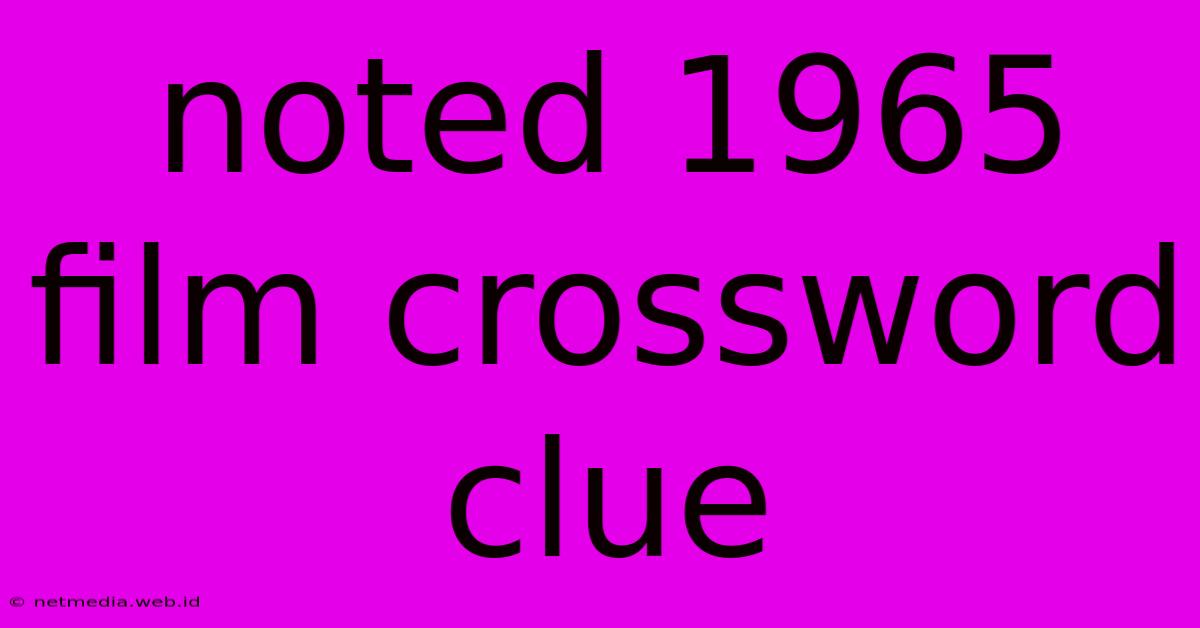 Noted 1965 Film Crossword Clue