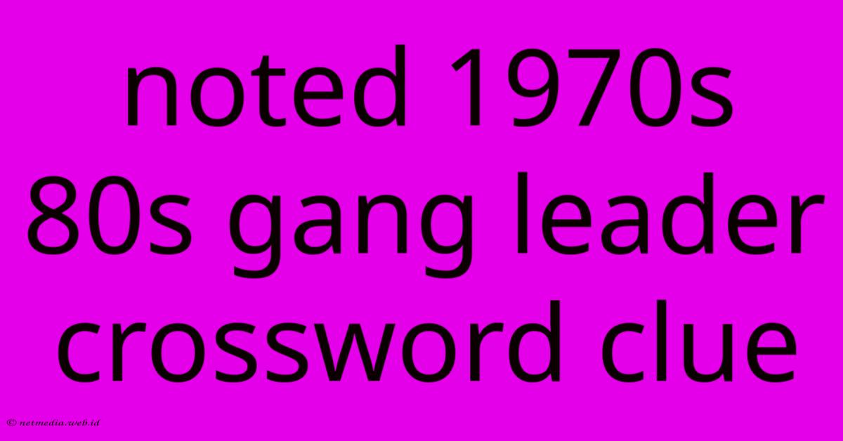 Noted 1970s 80s Gang Leader Crossword Clue