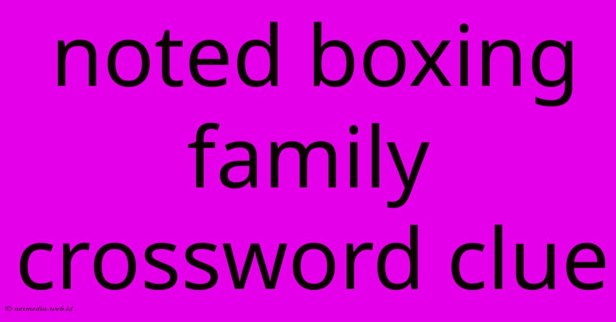 Noted Boxing Family Crossword Clue