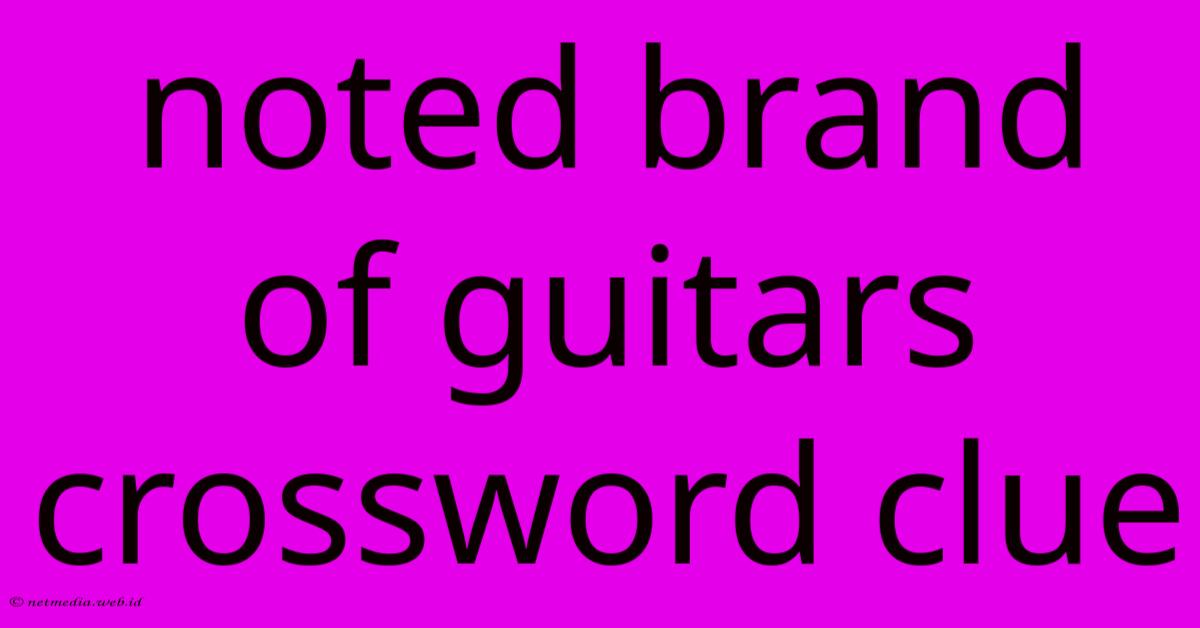 Noted Brand Of Guitars Crossword Clue