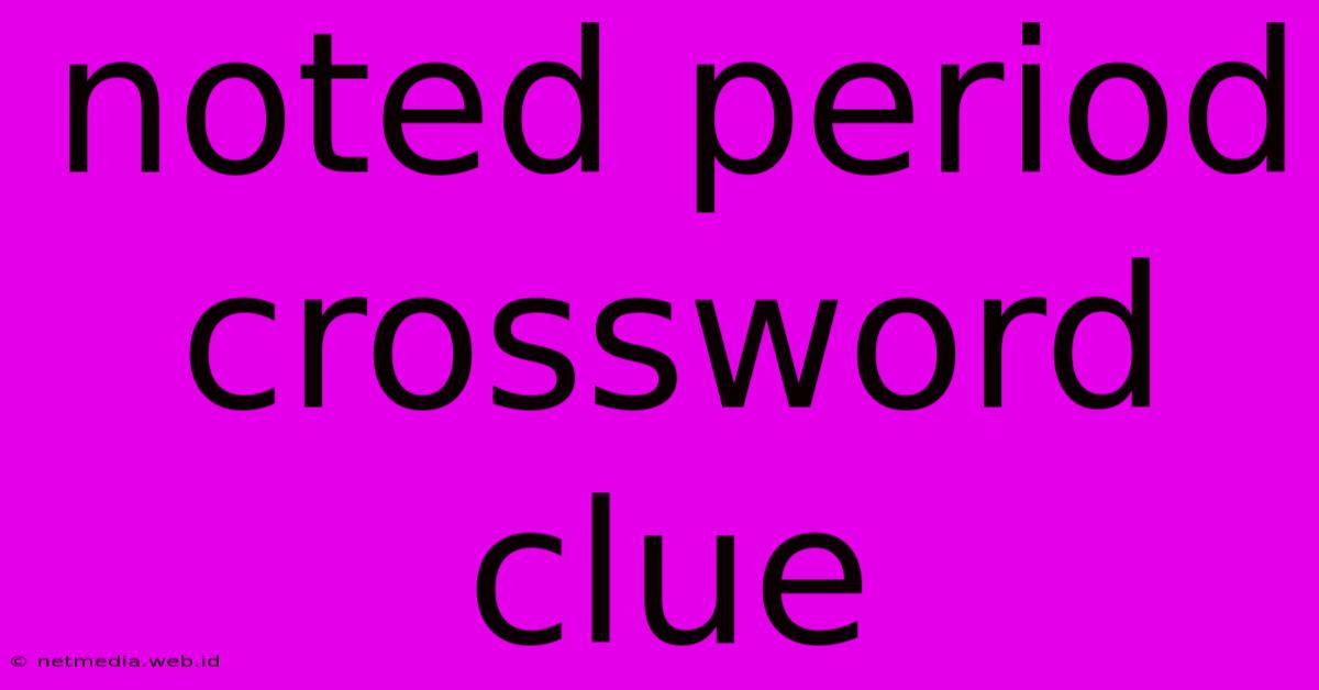 Noted Period Crossword Clue