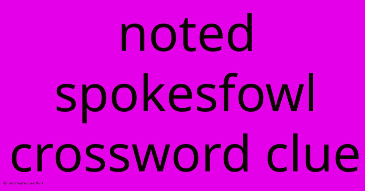 Noted Spokesfowl Crossword Clue Noted Spokesfowl Crossword Clue