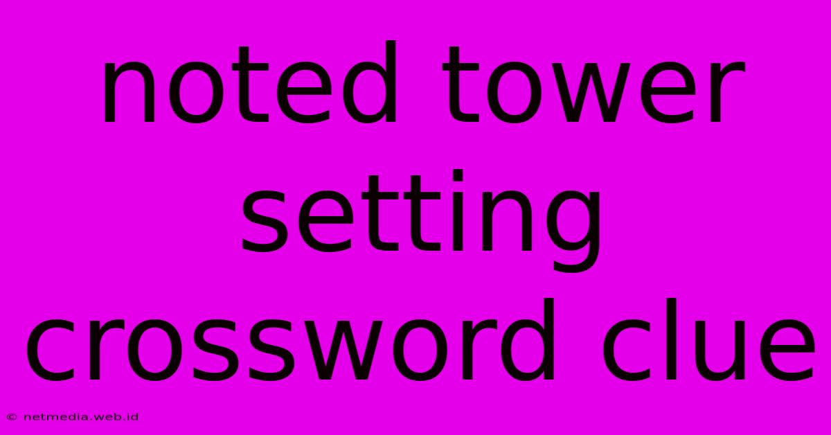 Noted Tower Setting Crossword Clue