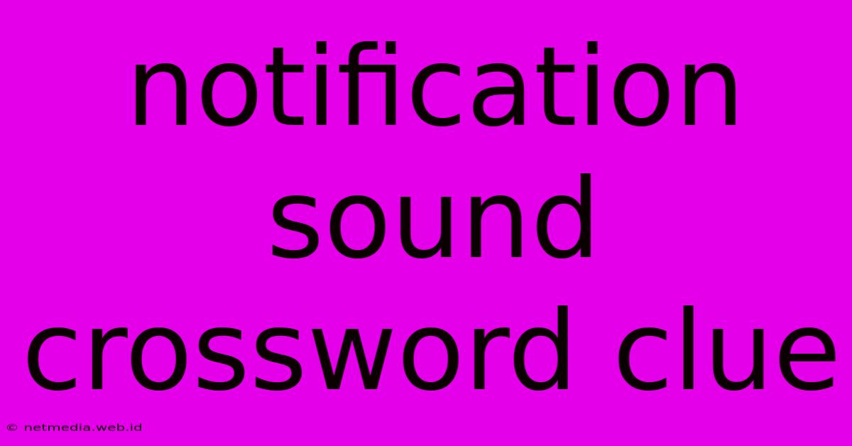 Notification Sound Crossword Clue