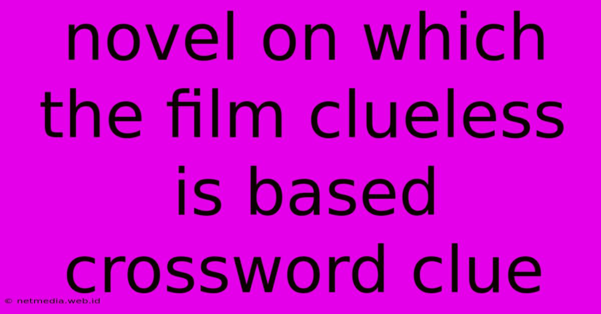 Novel On Which The Film Clueless Is Based Crossword Clue