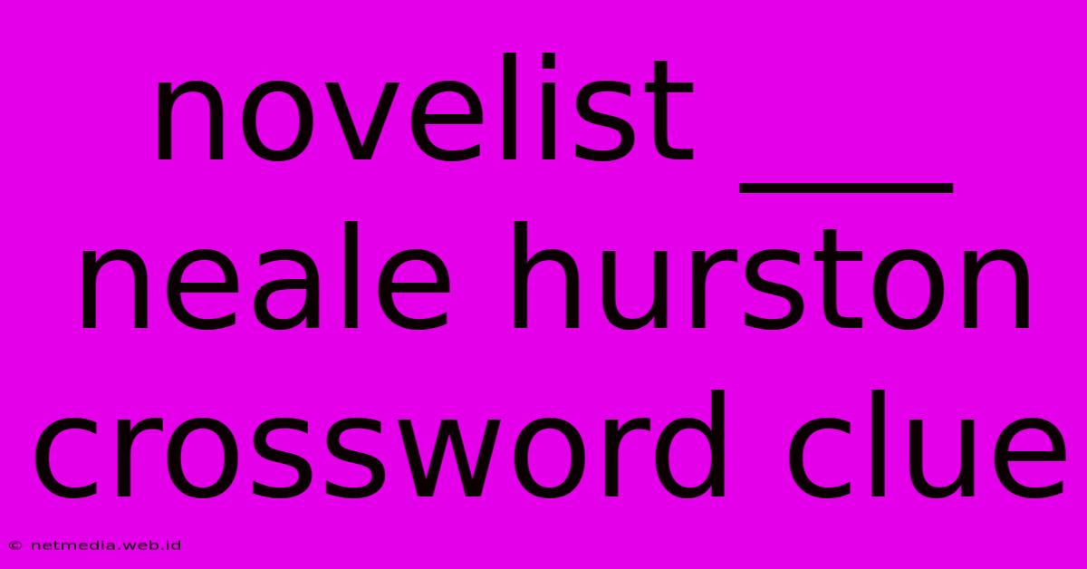 Novelist ___ Neale Hurston Crossword Clue