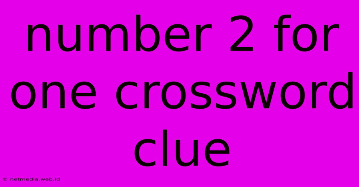 Number 2 For One Crossword Clue