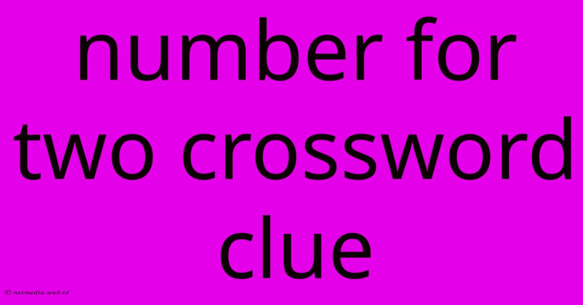 Number For Two Crossword Clue