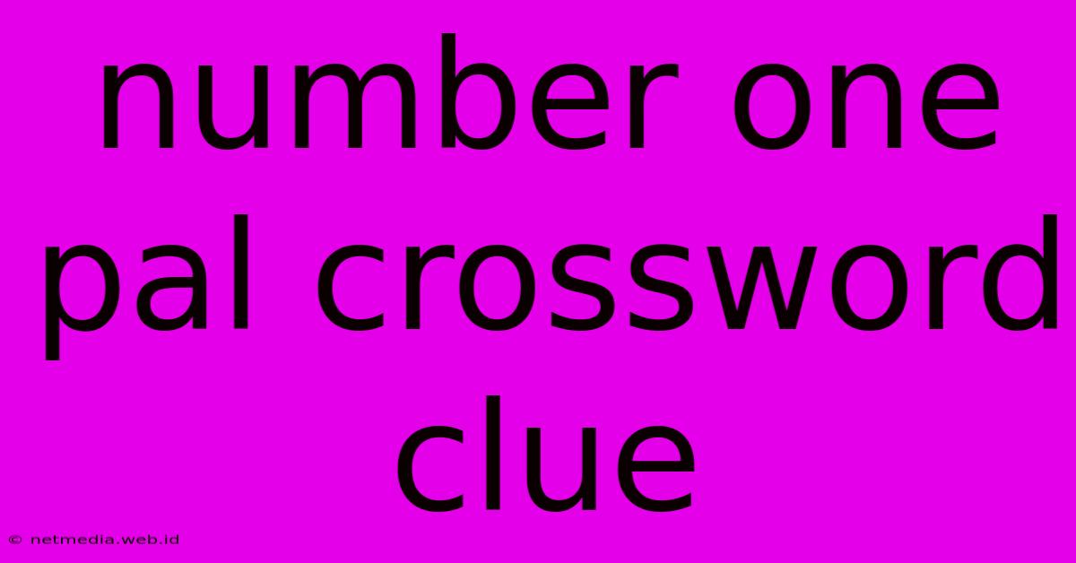 Number One Pal Crossword Clue