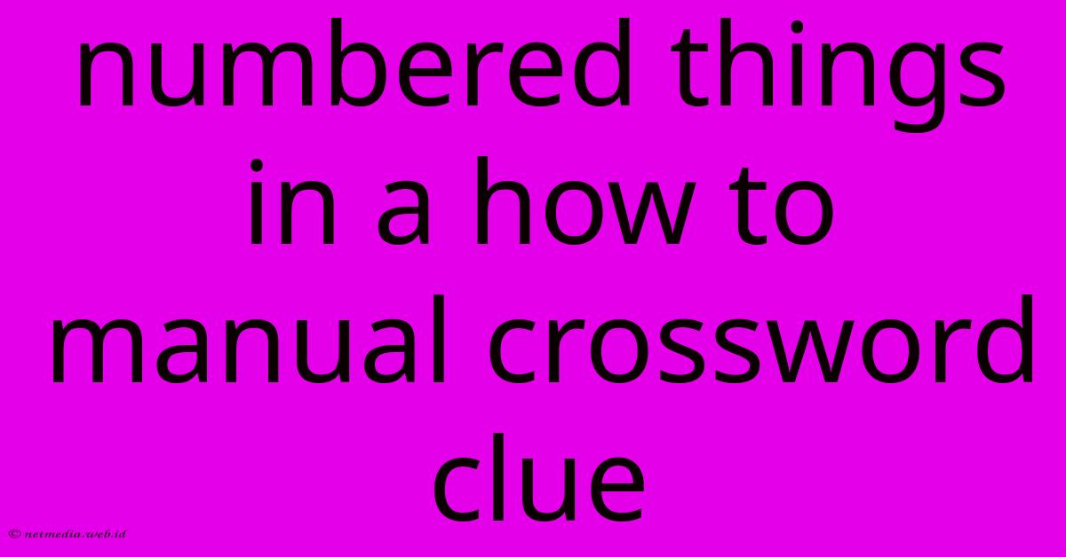 Numbered Things In A How To Manual Crossword Clue Numbered Things In A How To Manual Crossword Clue