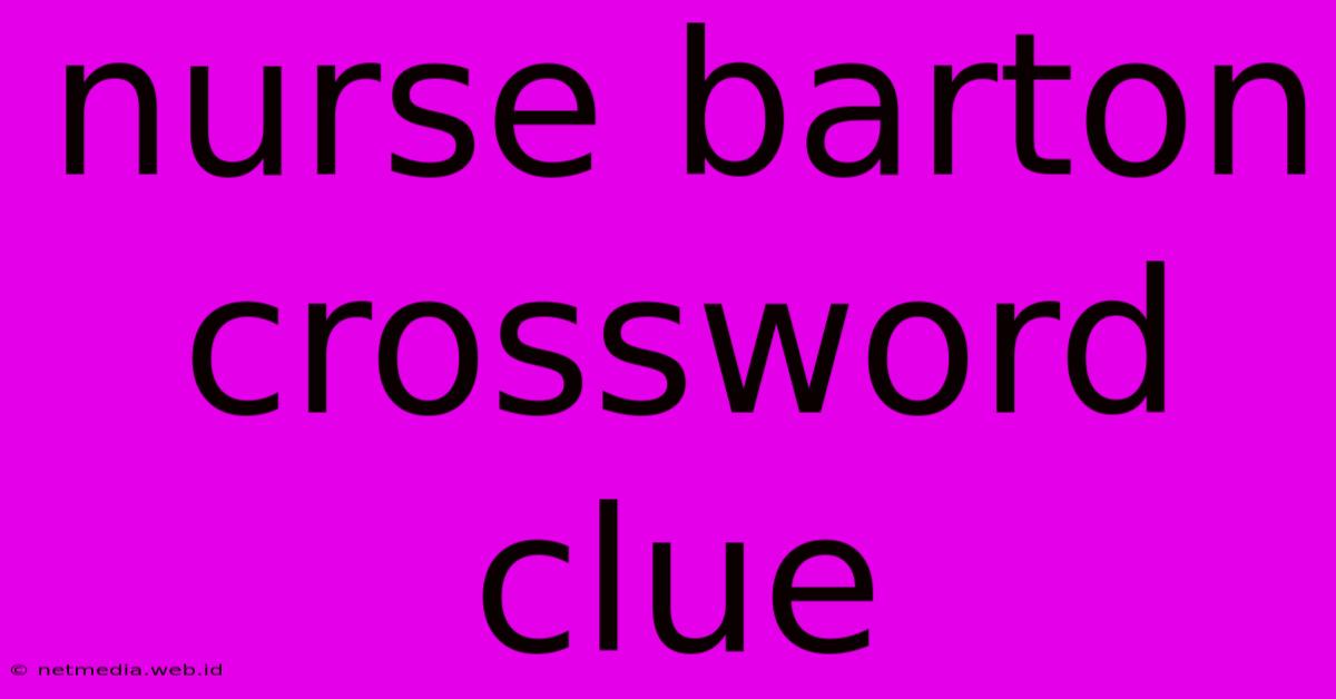 Nurse Barton Crossword Clue