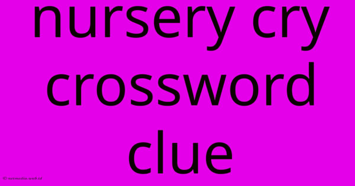 Nursery Cry Crossword Clue