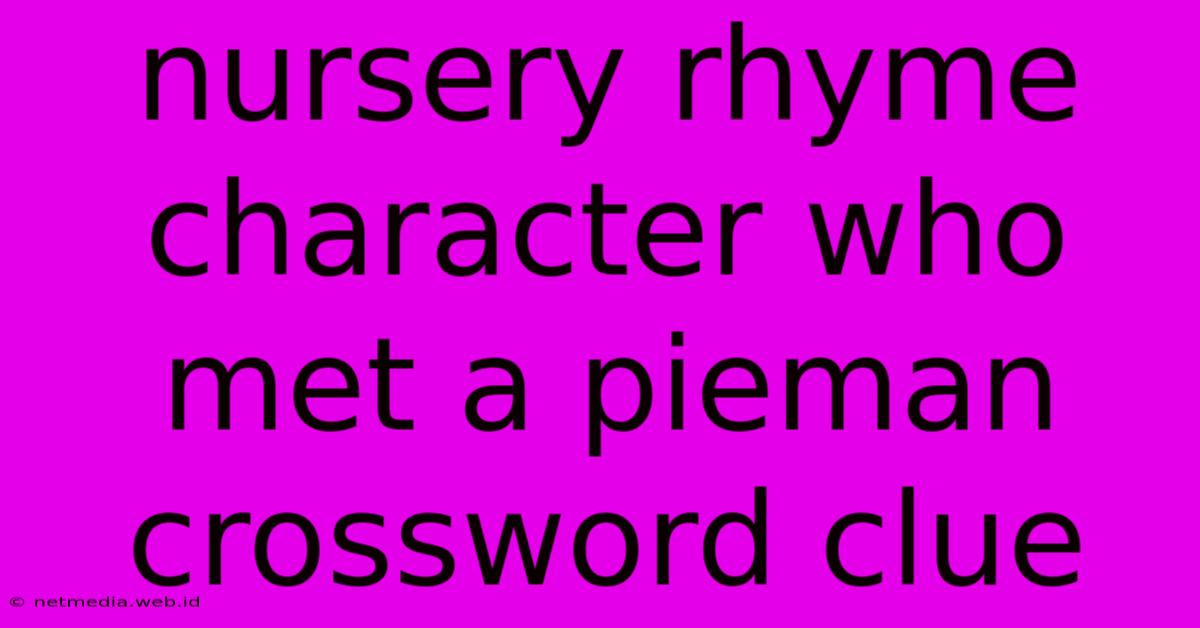 Nursery Rhyme Character Who Met A Pieman Crossword Clue