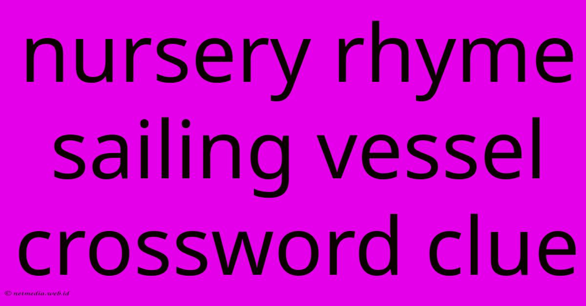 Nursery Rhyme Sailing Vessel Crossword Clue