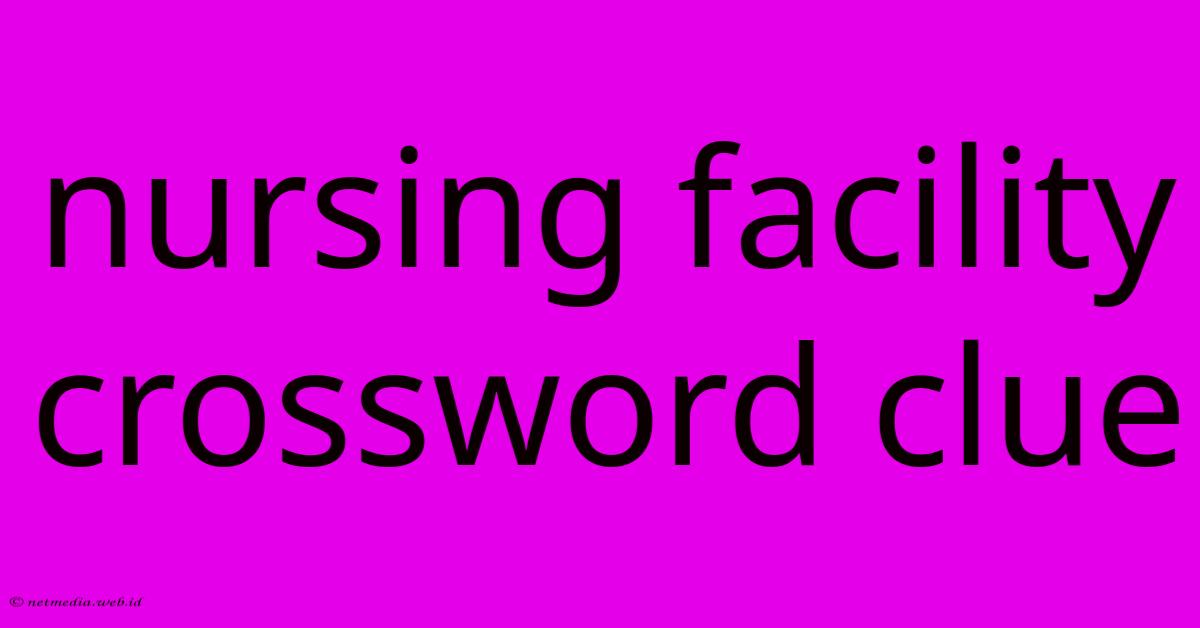 Nursing Facility Crossword Clue Nursing Facility Crossword Clue