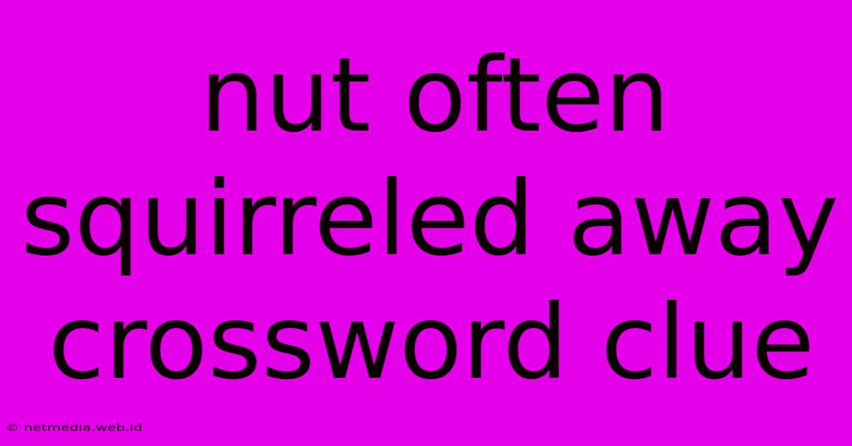 Nut Often Squirreled Away Crossword Clue