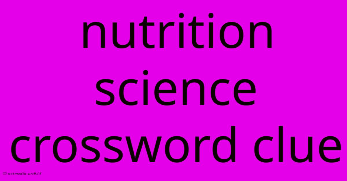 Nutrition Science Crossword Clue