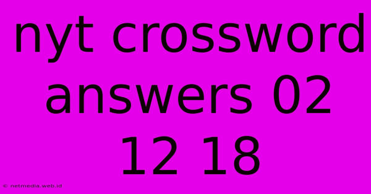 Nyt Crossword Answers 02 12 18