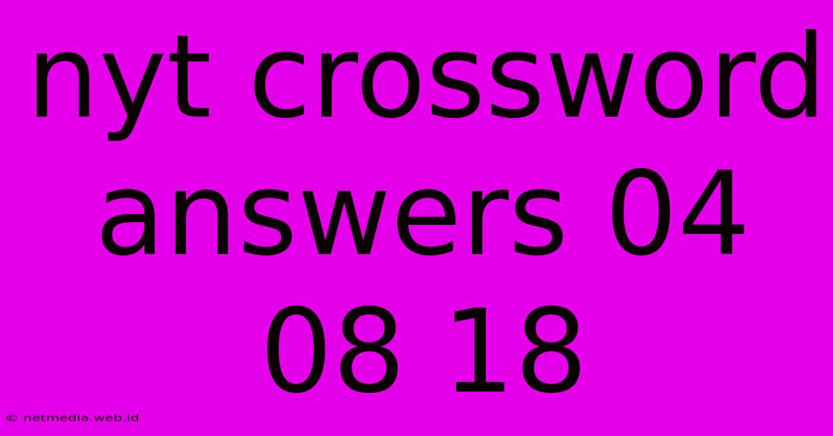 Nyt Crossword Answers 04 08 18