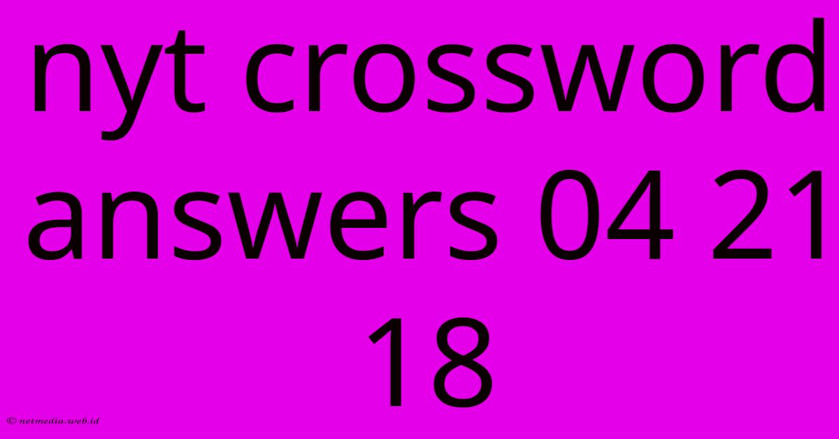 Nyt Crossword Answers 04 21 18