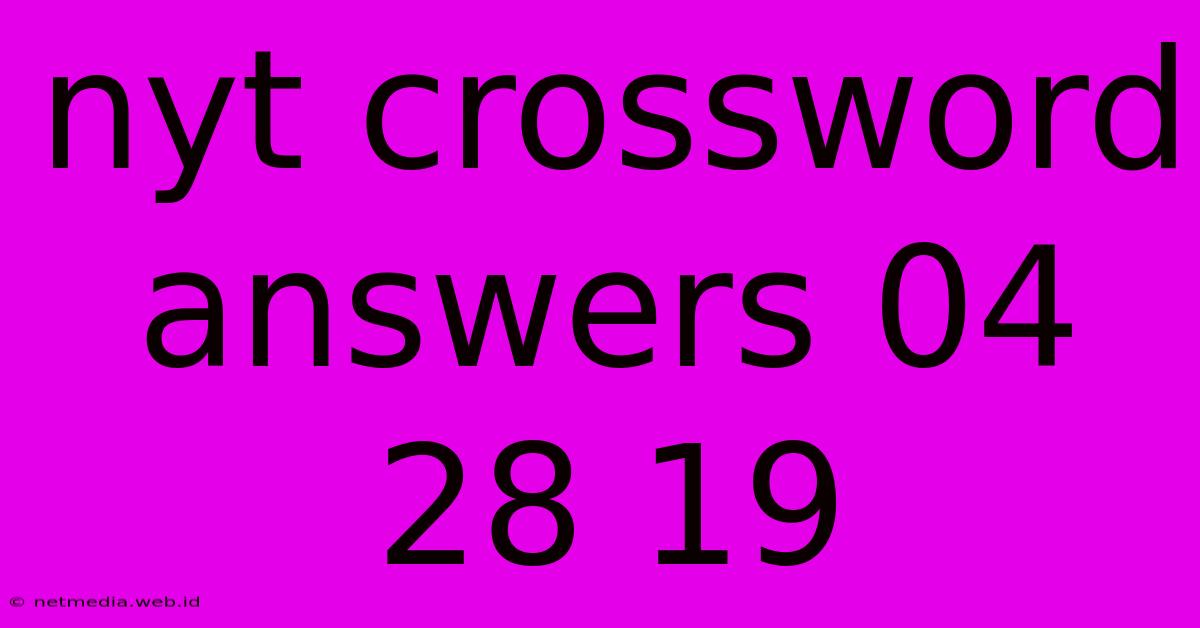 Nyt Crossword Answers 04 28 19