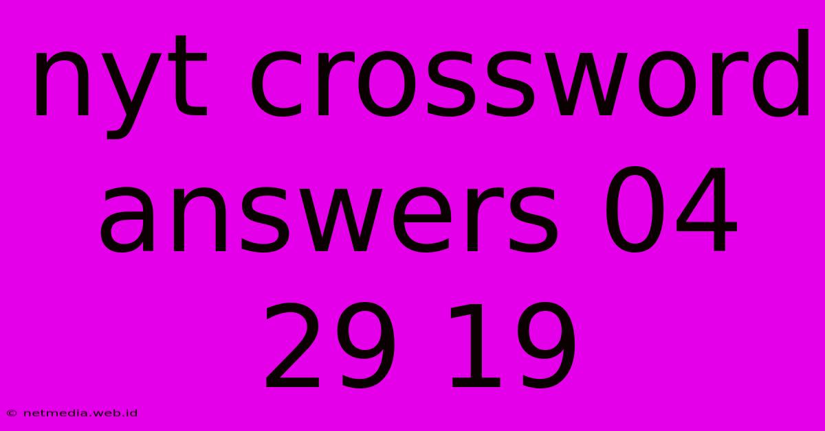 Nyt Crossword Answers 04 29 19