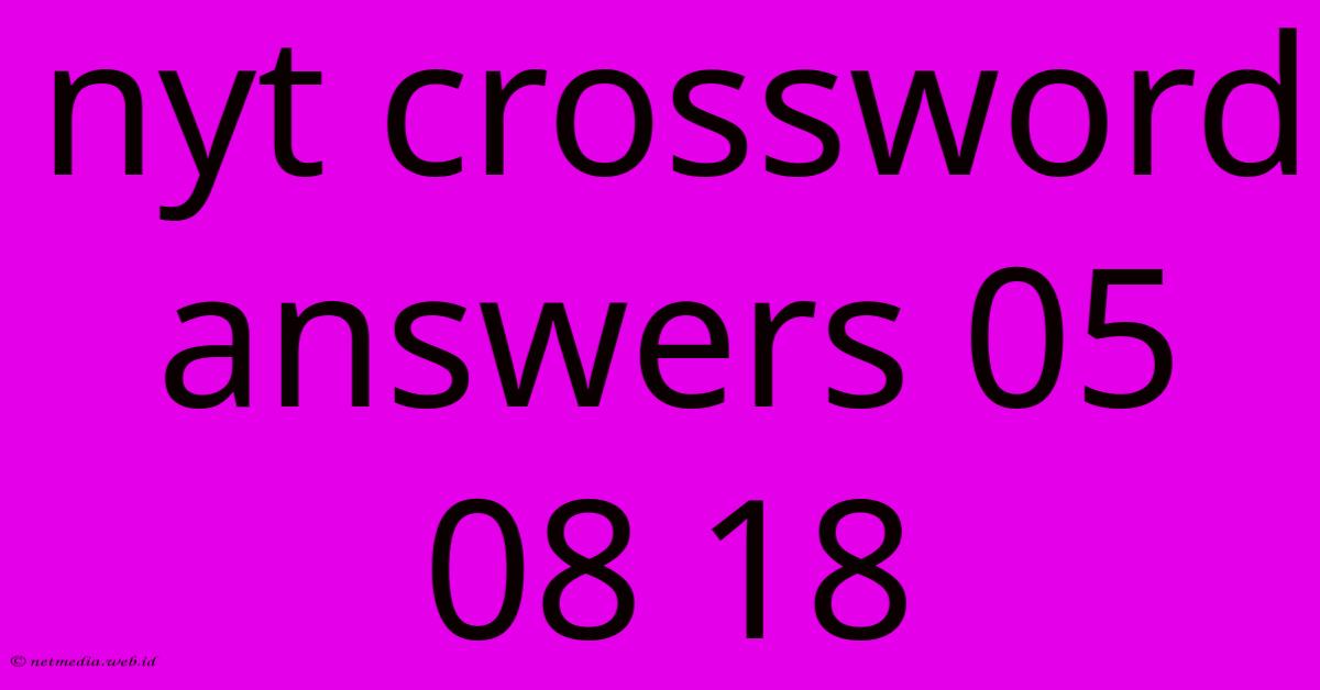 Nyt Crossword Answers 05 08 18