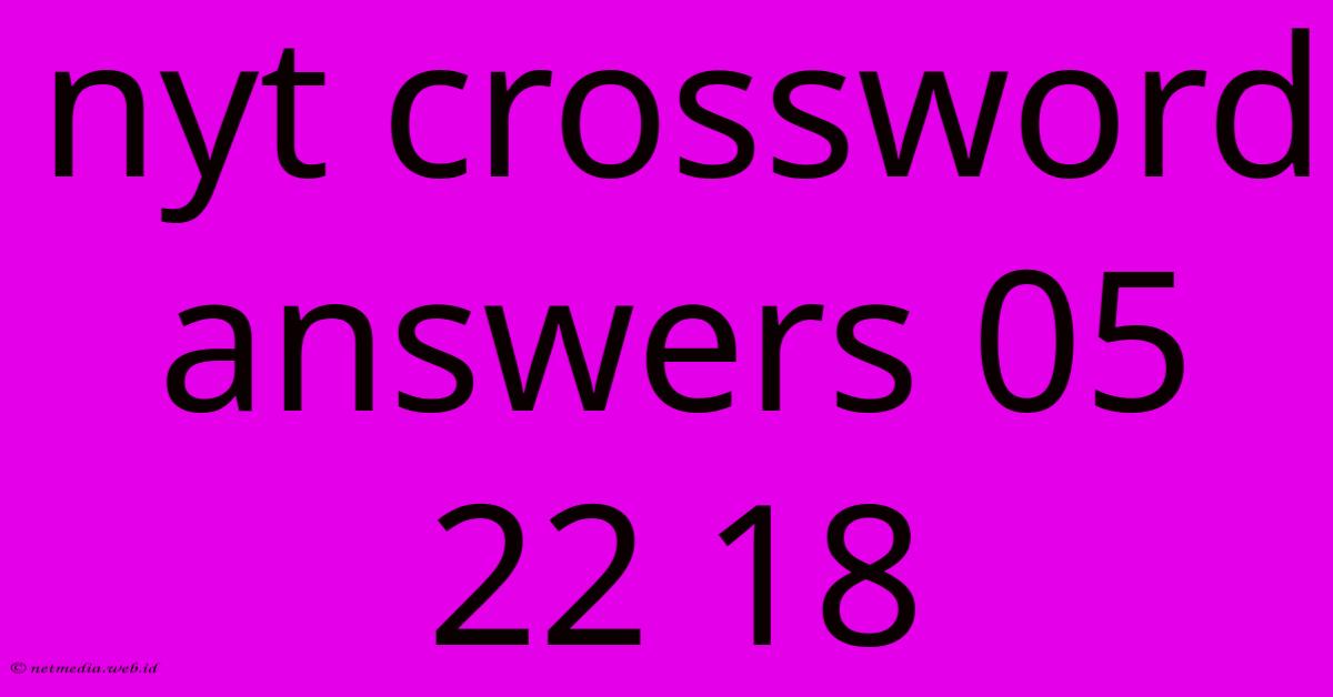Nyt Crossword Answers 05 22 18 Nyt Crossword Answers 05 22 18
