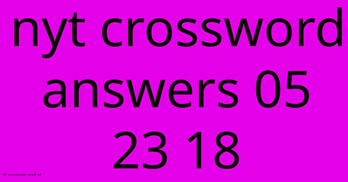 Nyt Crossword Answers 05 23 18 Nyt Crossword Answers 05 23 18