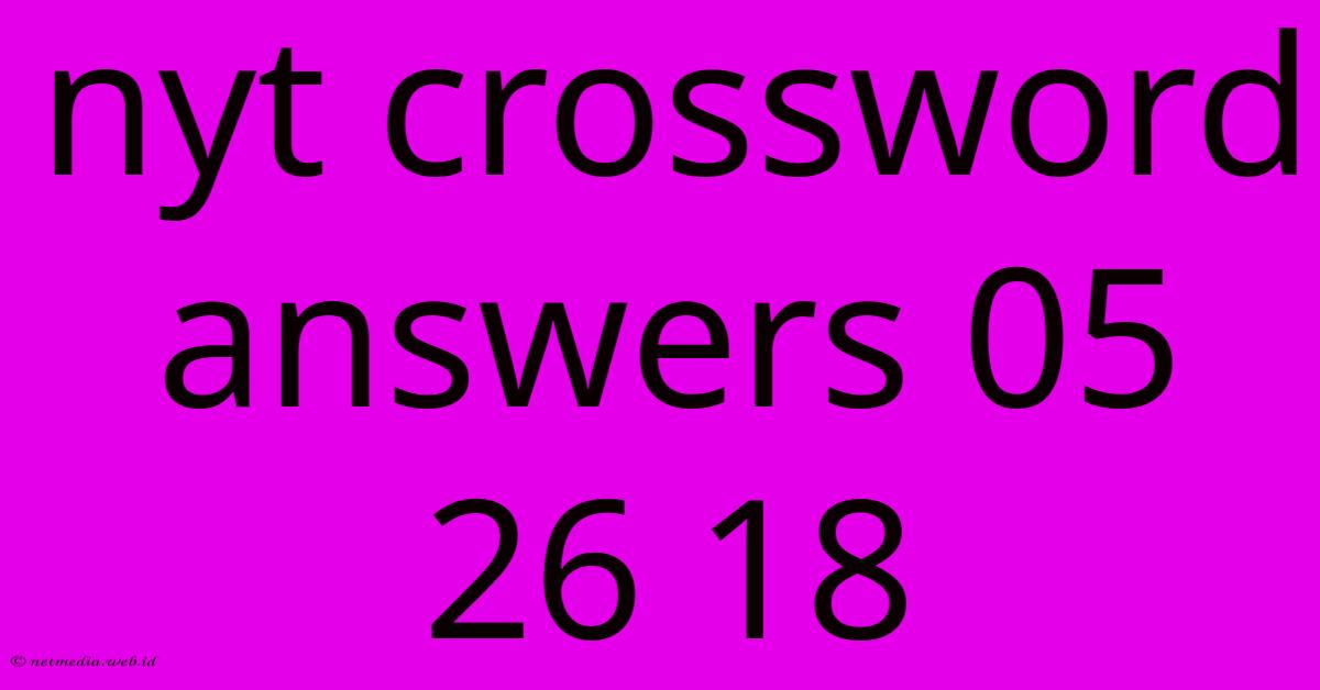 Nyt Crossword Answers 05 26 18 Nyt Crossword Answers 05 26 18