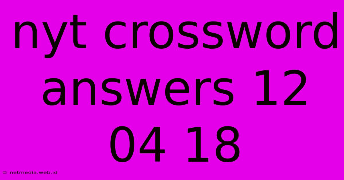 Nyt Crossword Answers 12 04 18