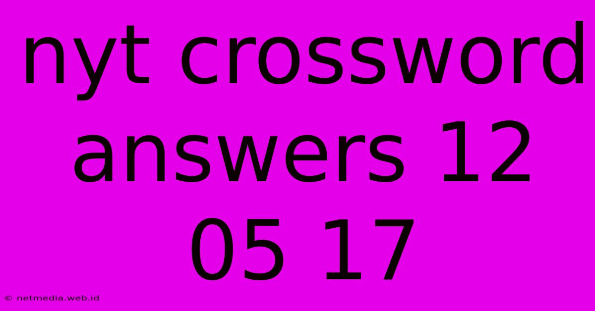 Nyt Crossword Answers 12 05 17