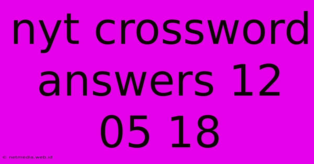 Nyt Crossword Answers 12 05 18