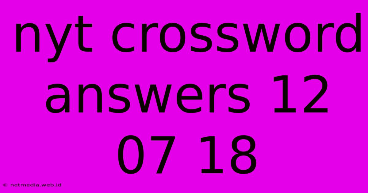 Nyt Crossword Answers 12 07 18