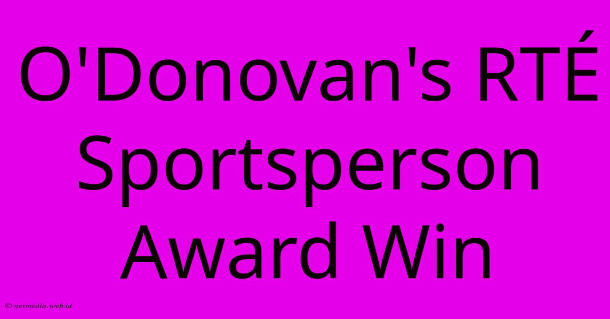 O'Donovan's RTÉ Sportsperson Award Win O'Donovan's RTÉ Sportsperson Award Win