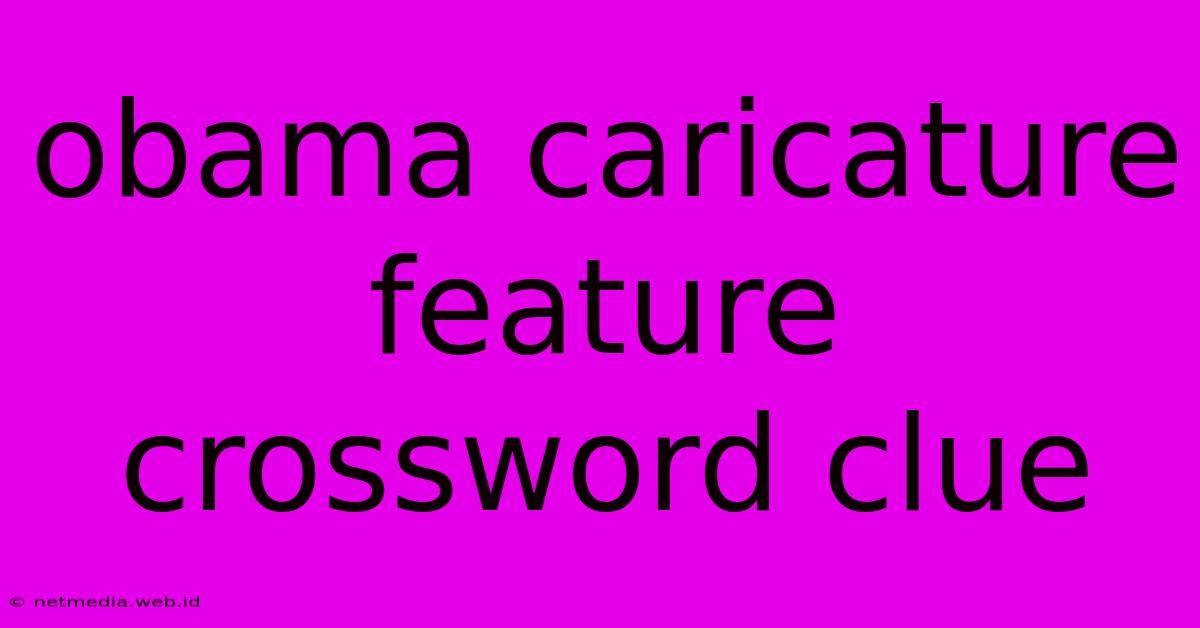 Obama Caricature Feature Crossword Clue