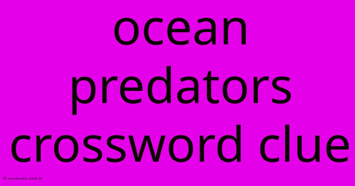 Ocean Predators Crossword Clue