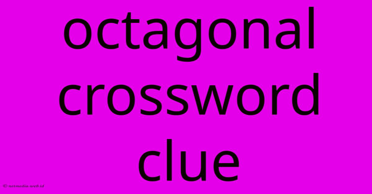 Octagonal Crossword Clue Octagonal Crossword Clue