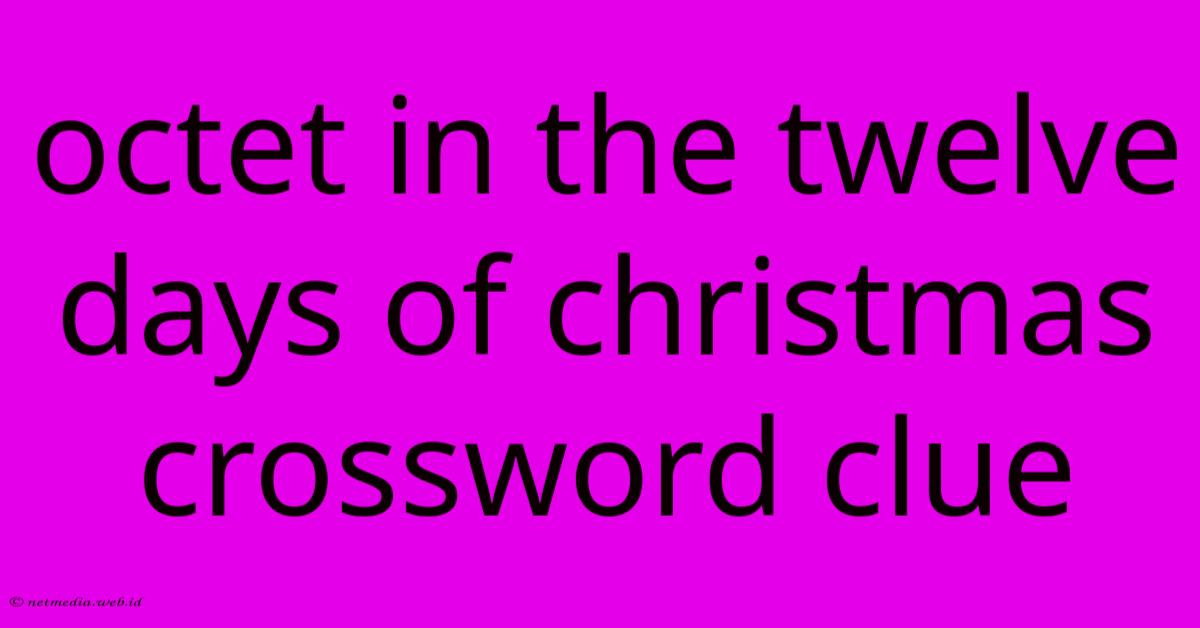 Octet In The Twelve Days Of Christmas Crossword Clue Octet In The Twelve Days Of Christmas Crossword Clue