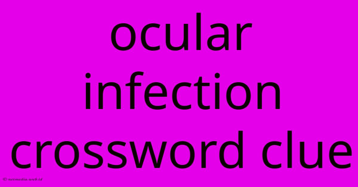 Ocular Infection Crossword Clue Ocular Infection Crossword Clue