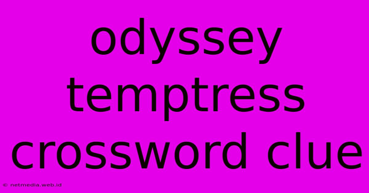 Odyssey Temptress Crossword Clue