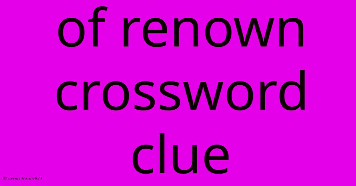 Of Renown Crossword Clue