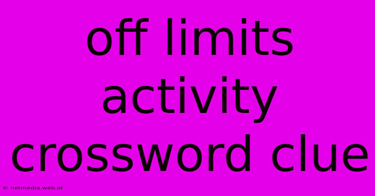 Off Limits Activity Crossword Clue