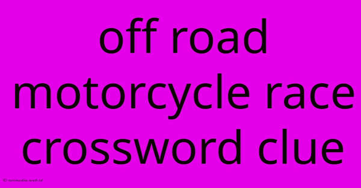 Off Road Motorcycle Race Crossword Clue Off Road Motorcycle Race Crossword Clue