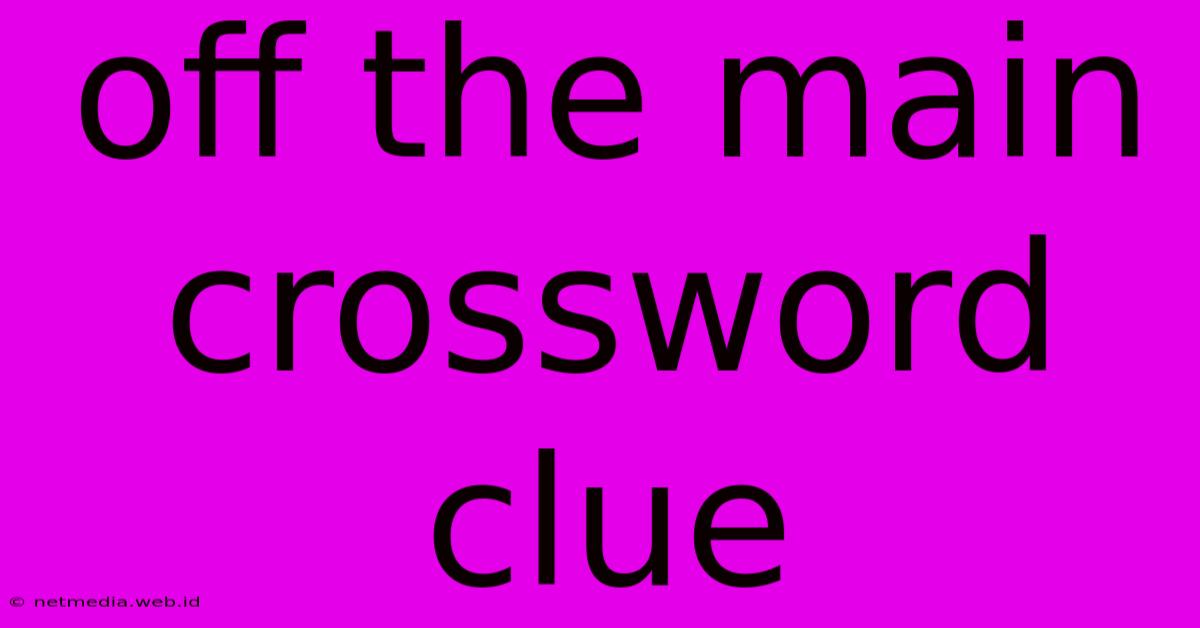 Off The Main Crossword Clue