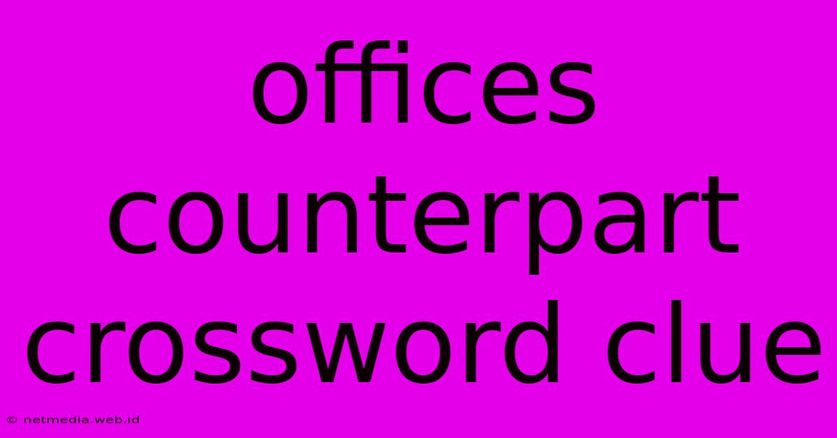 Offices Counterpart Crossword Clue