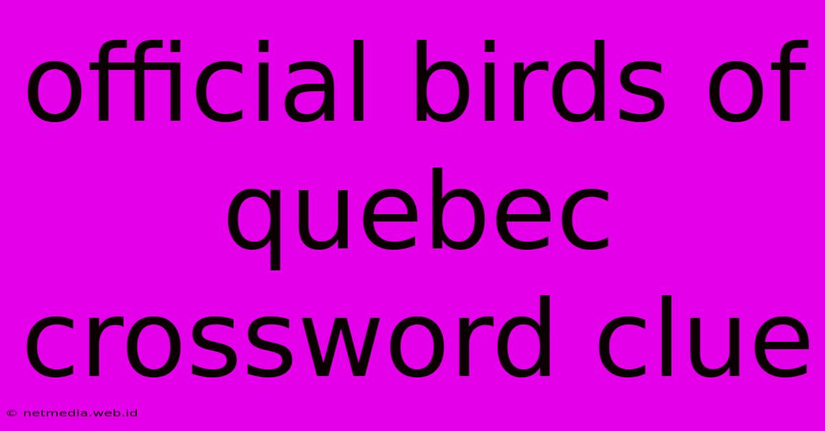 Official Birds Of Quebec Crossword Clue