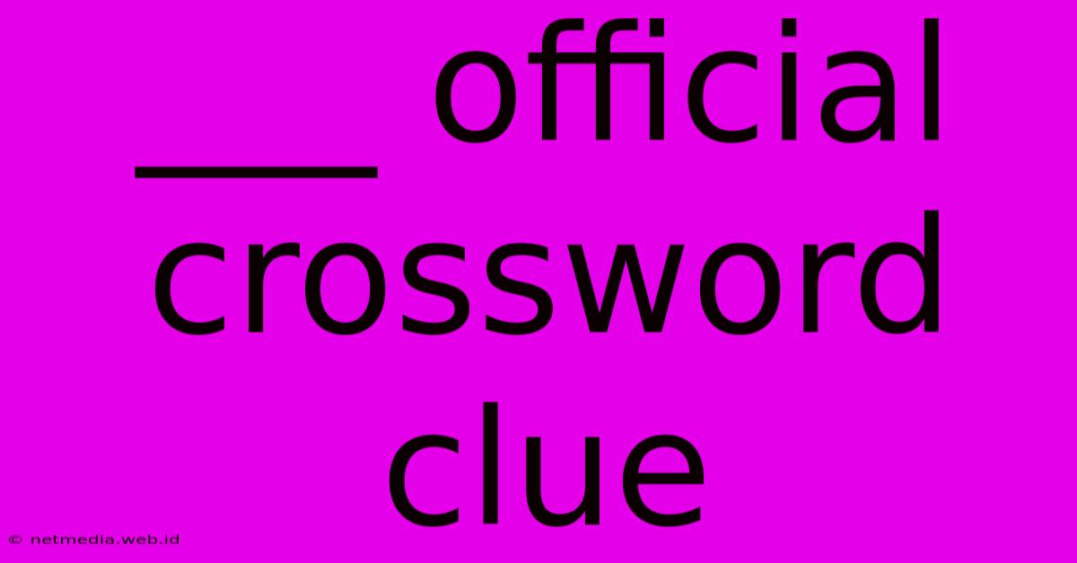 ___ Official Crossword Clue