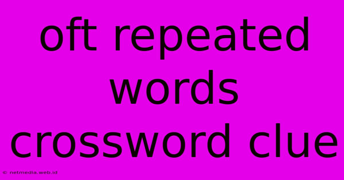 Oft Repeated Words Crossword Clue