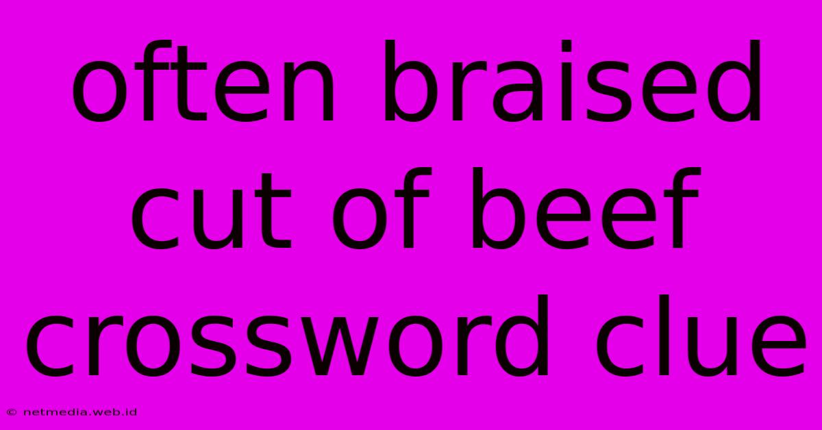 Often Braised Cut Of Beef Crossword Clue